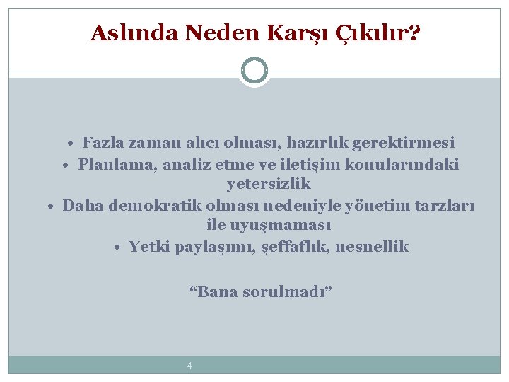 Aslında Neden Karşı Çıkılır? • Fazla zaman alıcı olması, hazırlık gerektirmesi • Planlama, analiz