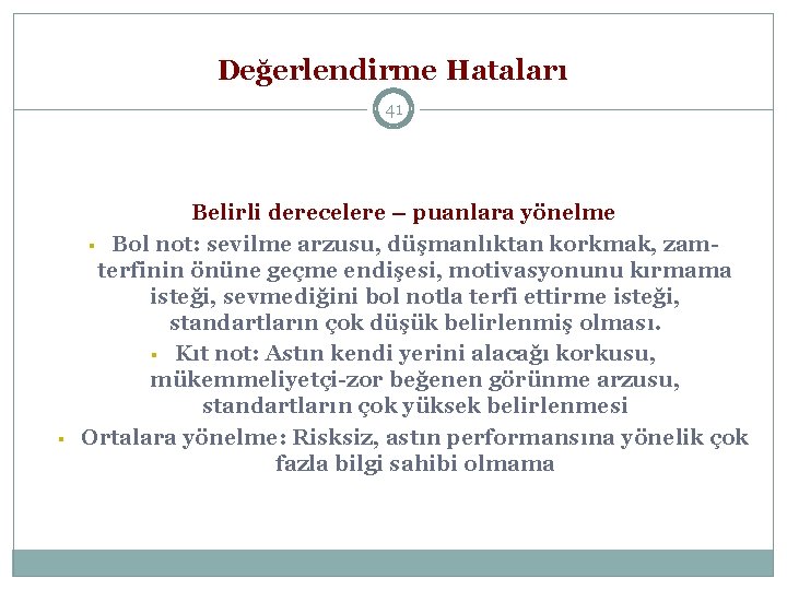 Değerlendirme Hataları 41 § Belirli derecelere – puanlara yönelme § Bol not: sevilme arzusu,