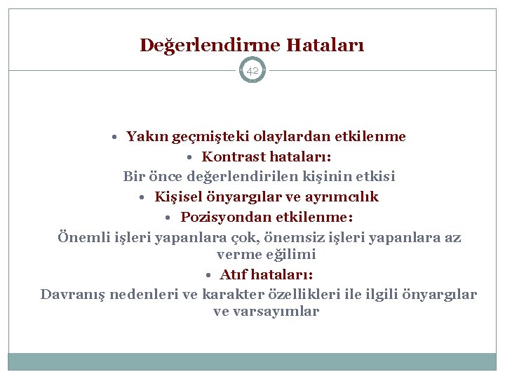 Değerlendirme Hataları 42 • Yakın geçmişteki olaylardan etkilenme • Kontrast hataları: Bir önce değerlendirilen