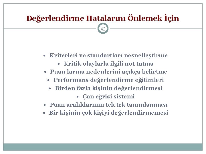 Değerlendirme Hatalarını Önlemek İçin 43 • Kriterleri ve standartları nesnelleştirme • Kritik olaylarla ilgili