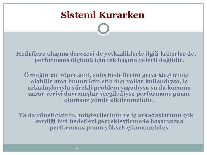 Sistemi Kurarken Hedeflere ulaşma derecesi de yetkinliklerle ilgili kriterler de, performans ölçümü için tek