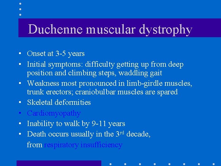 Duchenne muscular dystrophy • Onset at 3 -5 years • Initial symptoms: difficulty getting