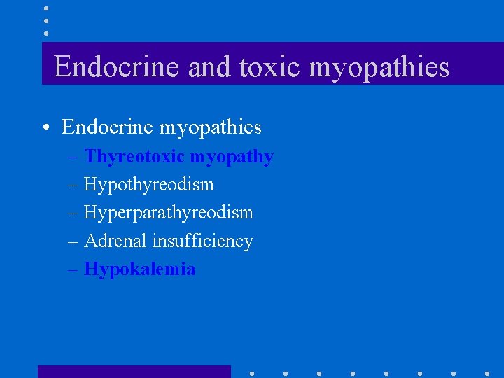 Endocrine and toxic myopathies • Endocrine myopathies – Thyreotoxic myopathy – Hypothyreodism – Hyperparathyreodism