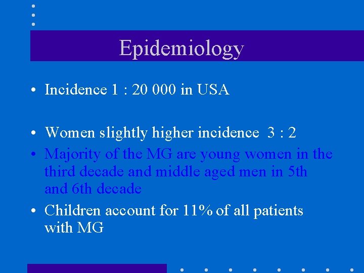 Epidemiology • Incidence 1 : 20 000 in USA • Women slightly higher incidence