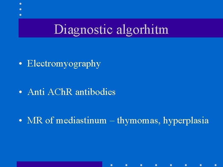 Diagnostic algorhitm • Electromyography • Anti ACh. R antibodies • MR of mediastinum –