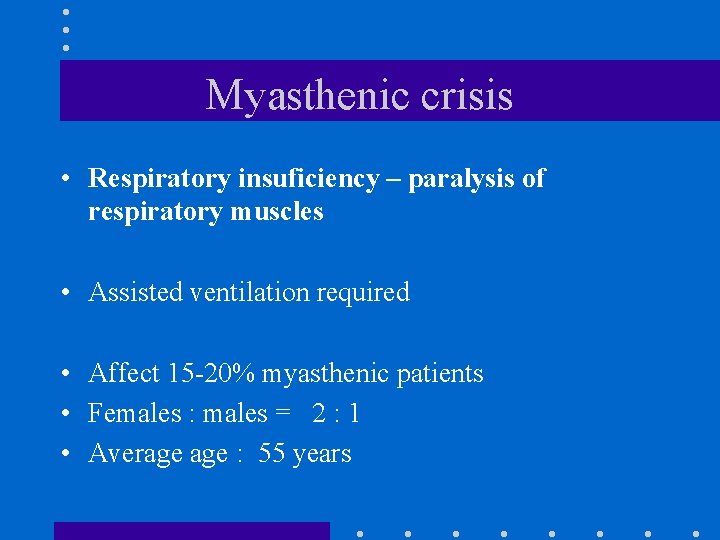 Myasthenic crisis • Respiratory insuficiency – paralysis of respiratory muscles • Assisted ventilation required