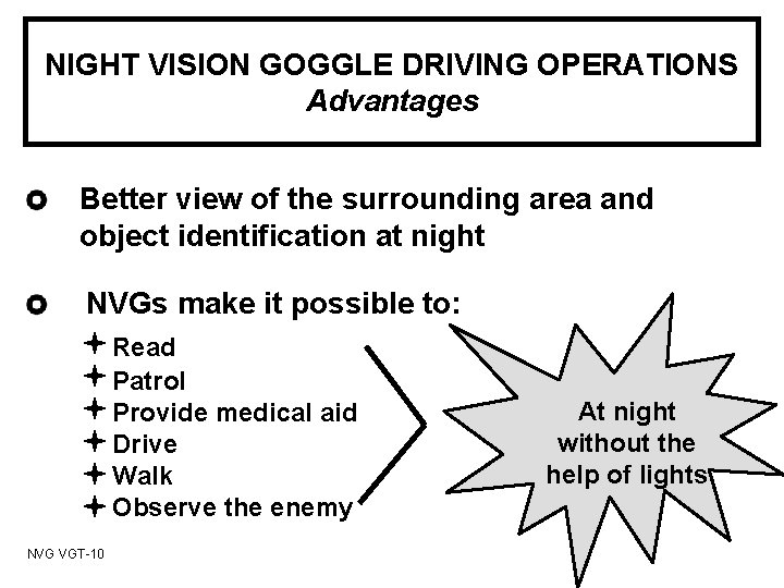 NIGHT VISION GOGGLE DRIVING OPERATIONS Advantages Better view of the surrounding area and object