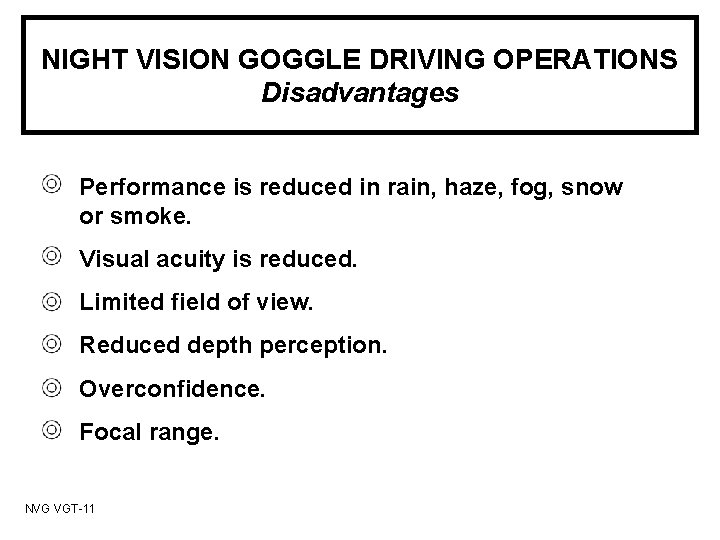 NIGHT VISION GOGGLE DRIVING OPERATIONS Disadvantages Performance is reduced in rain, haze, fog, snow