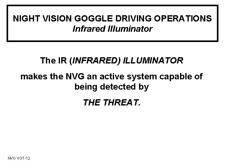 NIGHT VISION GOGGLE DRIVING OPERATIONS Infrared Illuminator The IR (INFRARED) ILLUMINATOR makes the NVG