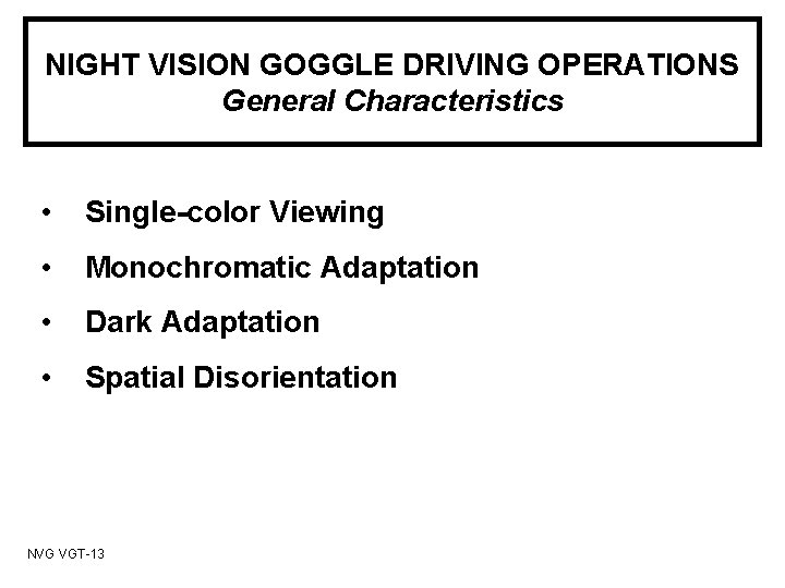 NIGHT VISION GOGGLE DRIVING OPERATIONS General Characteristics • Single-color Viewing • Monochromatic Adaptation •
