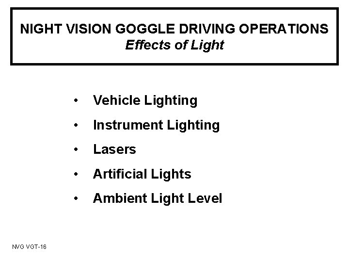 NIGHT VISION GOGGLE DRIVING OPERATIONS Effects of Light NVG VGT-16 • Vehicle Lighting •