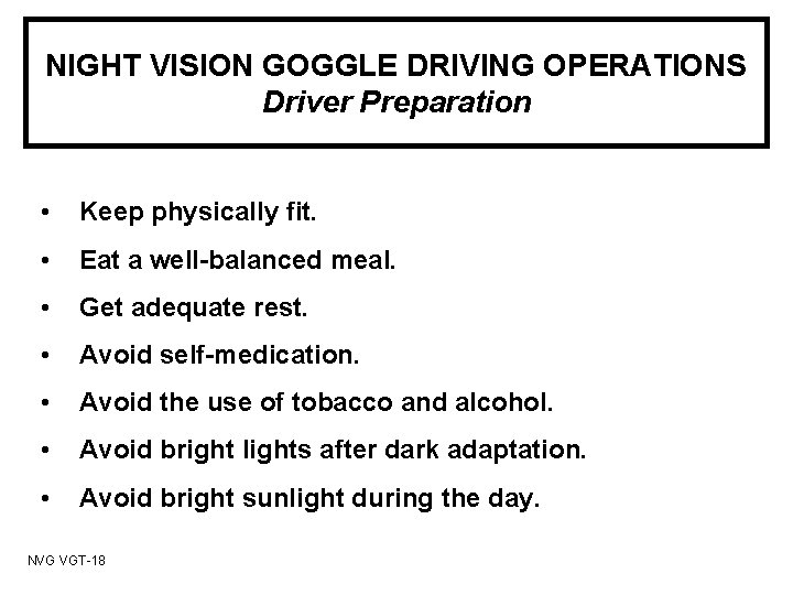 NIGHT VISION GOGGLE DRIVING OPERATIONS Driver Preparation • Keep physically fit. • Eat a