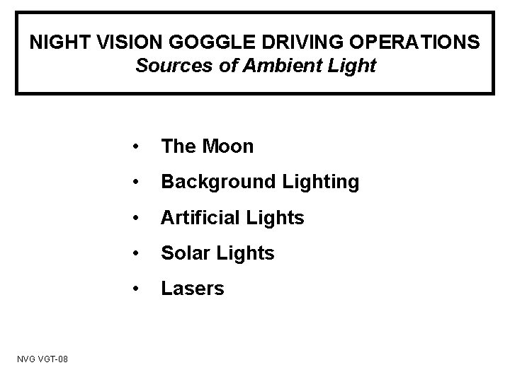 NIGHT VISION GOGGLE DRIVING OPERATIONS Sources of Ambient Light NVG VGT-08 • The Moon