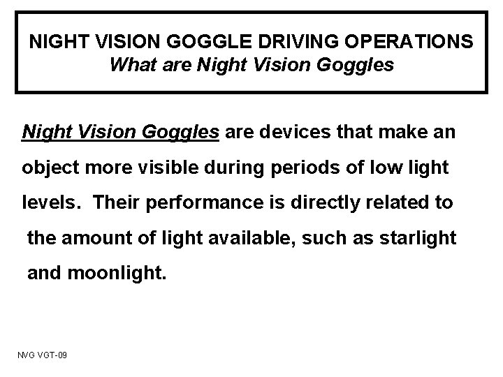 NIGHT VISION GOGGLE DRIVING OPERATIONS What are Night Vision Goggles are devices that make