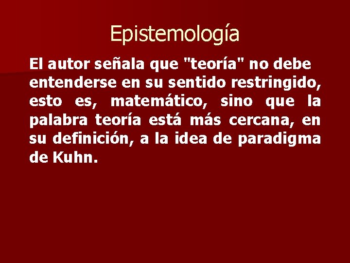 Epistemología El autor señala que "teoría" no debe entenderse en su sentido restringido, esto