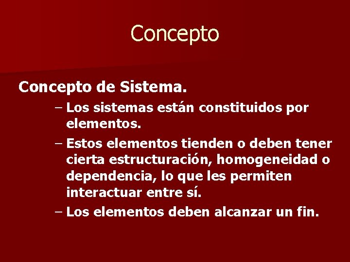 Concepto de Sistema. – Los sistemas están constituidos por elementos. – Estos elementos tienden