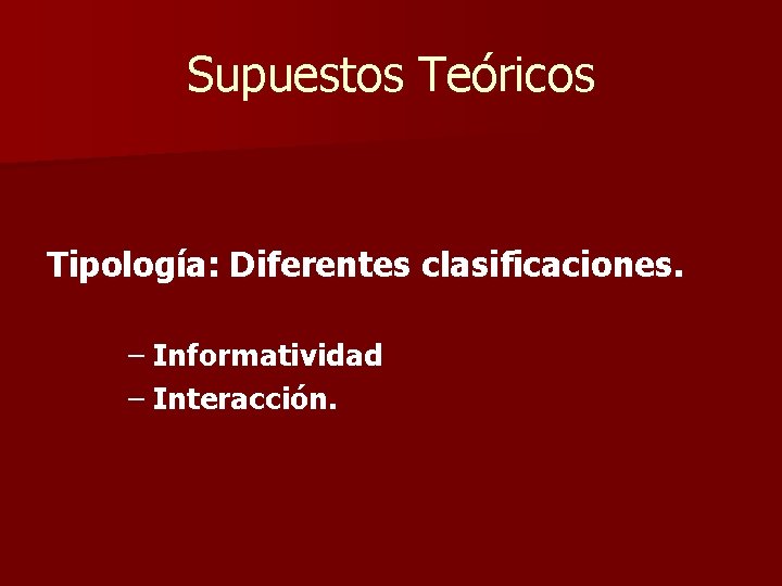 Supuestos Teóricos Tipología: Diferentes clasificaciones. – Informatividad – Interacción. 