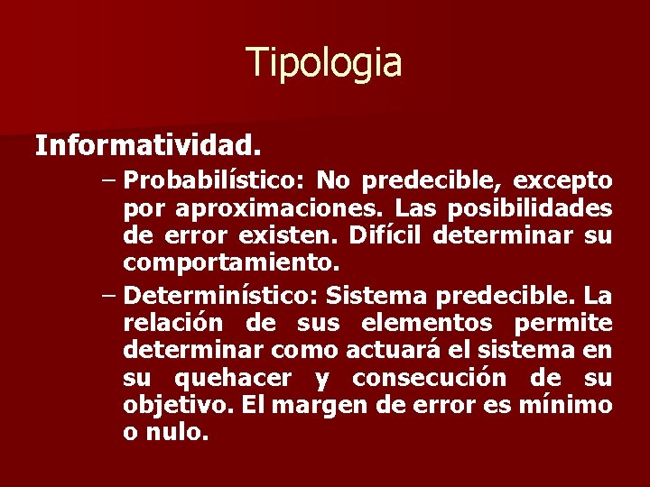 Tipologia Informatividad. – Probabilístico: No predecible, excepto por aproximaciones. Las posibilidades de error existen.