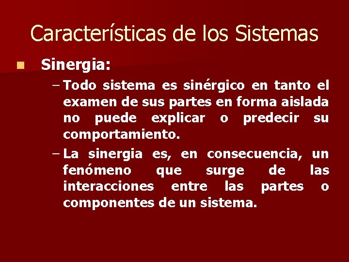 Características de los Sistemas n Sinergia: – Todo sistema es sinérgico en tanto el