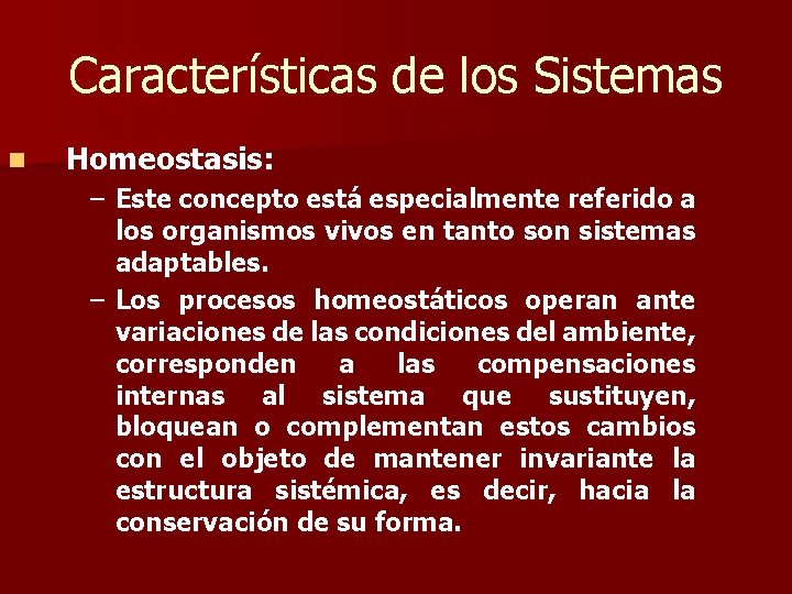 Características de los Sistemas n Homeostasis: – Este concepto está especialmente referido a los