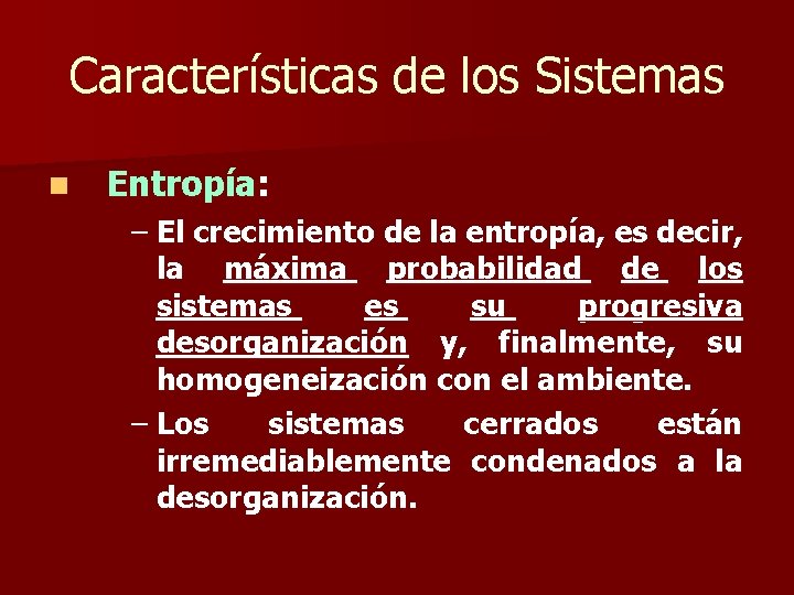 Características de los Sistemas n Entropía: – El crecimiento de la entropía, es decir,