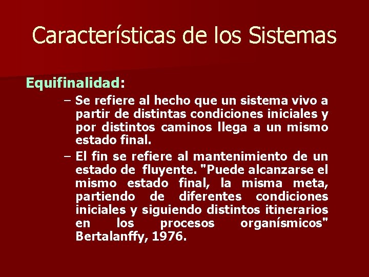 Características de los Sistemas Equifinalidad: – Se refiere al hecho que un sistema vivo