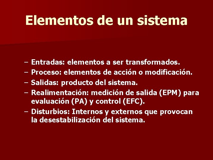 Elementos de un sistema – – Entradas: elementos a ser transformados. Proceso: elementos de