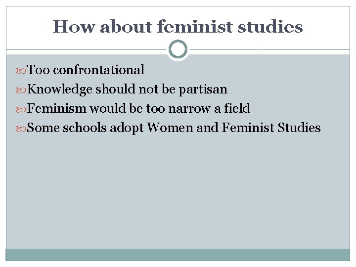 How about feminist studies Too confrontational Knowledge should not be partisan Feminism would be