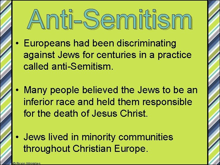 Anti-Semitism • Europeans had been discriminating against Jews for centuries in a practice called