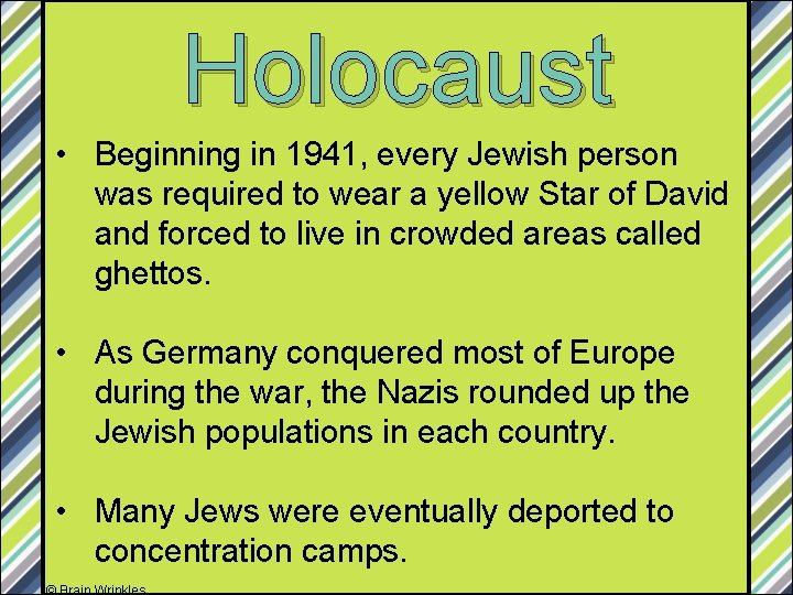 Holocaust • Beginning in 1941, every Jewish person was required to wear a yellow