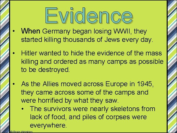 Evidence • When Germany began losing WWII, they started killing thousands of Jews every