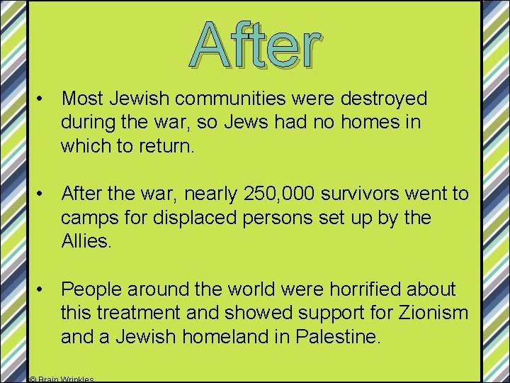 After • Most Jewish communities were destroyed during the war, so Jews had no