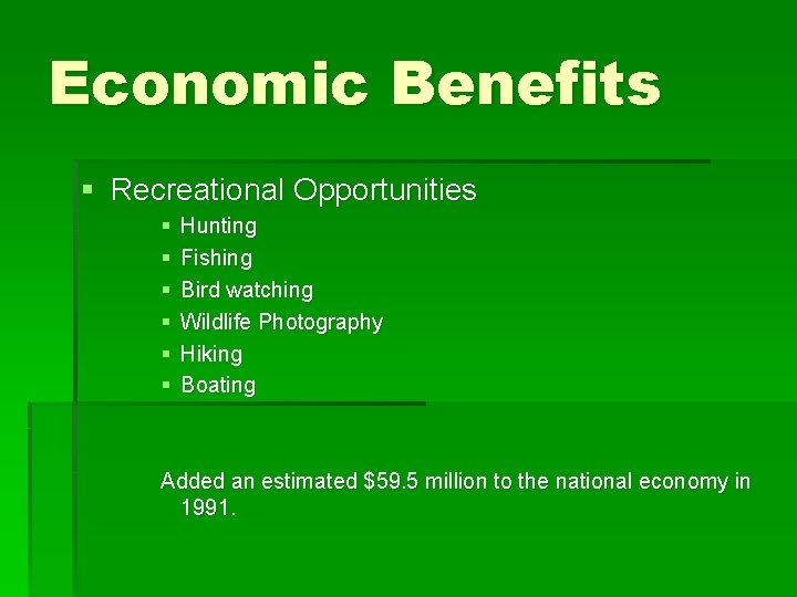 Economic Benefits § Recreational Opportunities § § § Hunting Fishing Bird watching Wildlife Photography