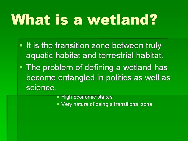 What is a wetland? § It is the transition zone between truly aquatic habitat