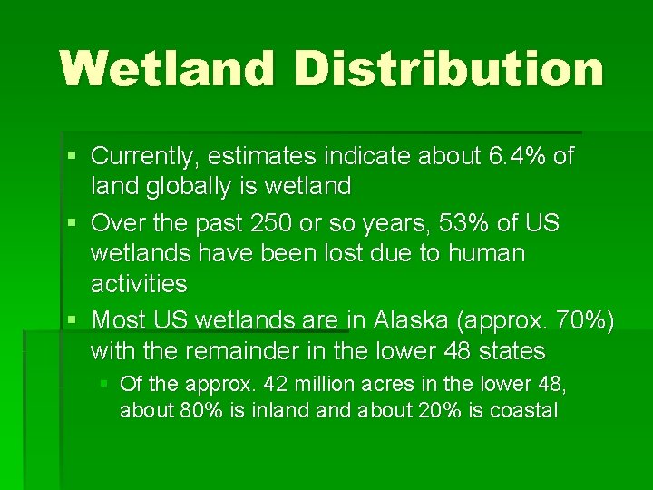 Wetland Distribution § Currently, estimates indicate about 6. 4% of land globally is wetland