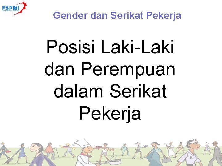 Gender dan Serikat Pekerja Posisi Laki-Laki dan Perempuan dalam Serikat Pekerja 