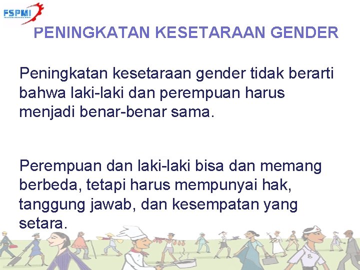 PENINGKATAN KESETARAAN GENDER Peningkatan kesetaraan gender tidak berarti bahwa laki-laki dan perempuan harus menjadi