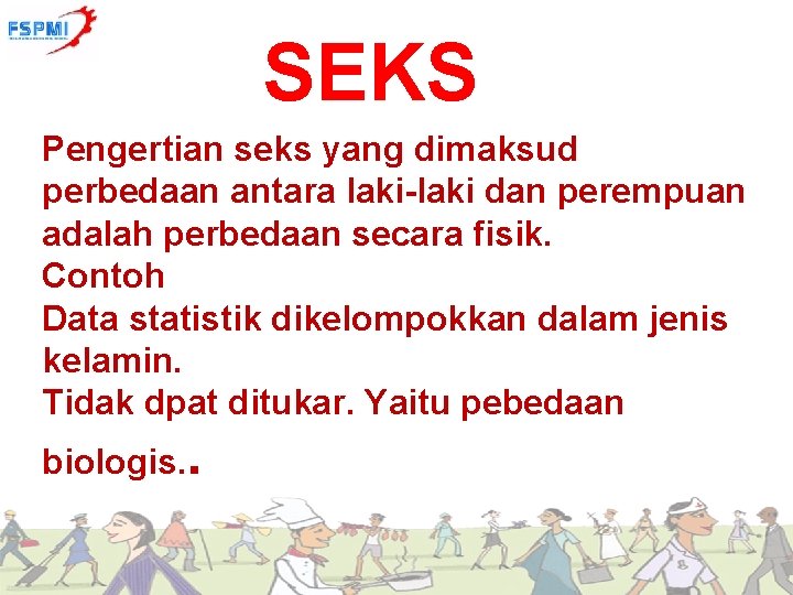 SEKS Pengertian seks yang dimaksud perbedaan antara laki-laki dan perempuan adalah perbedaan secara fisik.