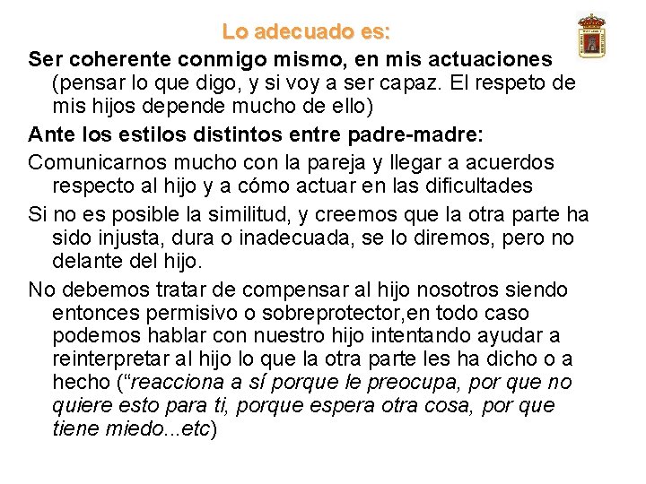 Lo adecuado es: Ser coherente conmigo mismo, en mis actuaciones (pensar lo que digo,