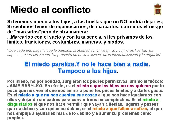 Miedo al conflicto Si tenemos miedo a los hijos, a las huellas que un