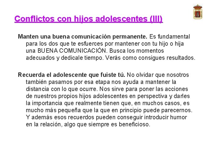 Conflictos con hijos adolescentes (III) Manten una buena comunicación permanente. Es fundamental para los