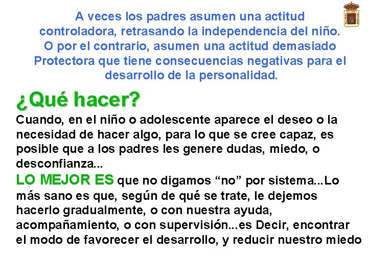 A veces los padres asumen una actitud controladora, retrasando la independencia del niño. O