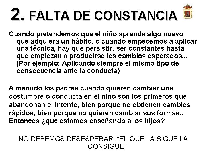 2. FALTA DE CONSTANCIA Cuando pretendemos que el niño aprenda algo nuevo, que adquiera