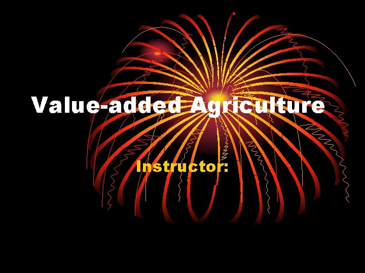 Value-added Agriculture Instructor: 