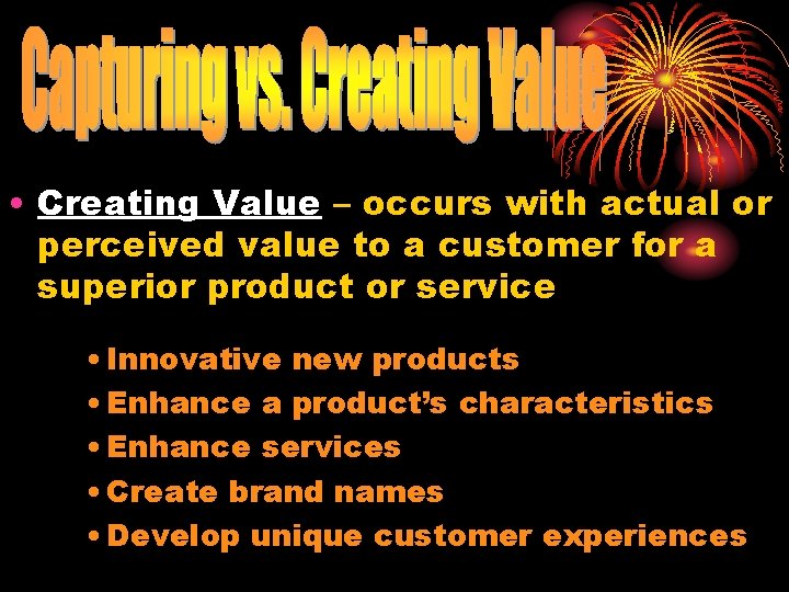  • Creating Value – occurs with actual or perceived value to a customer