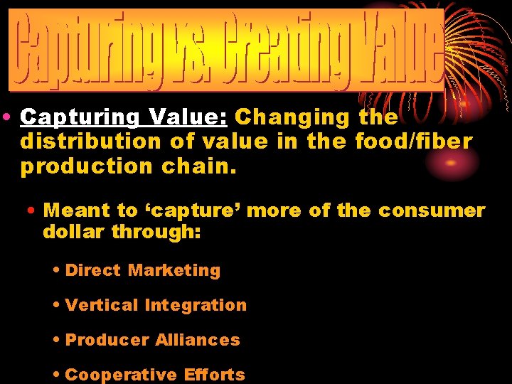  • Capturing Value: Changing the distribution of value in the food/fiber production chain.