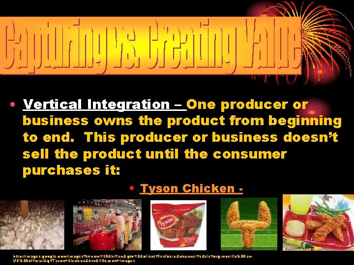  • Vertical Integration – One producer or business owns the product from beginning