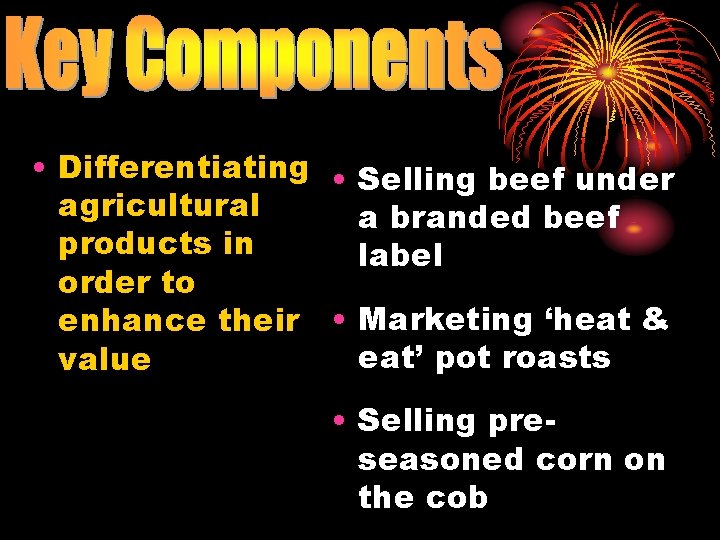  • Differentiating • agricultural products in order to enhance their • value Selling