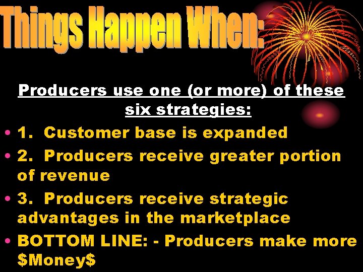  • • Producers use one (or more) of these six strategies: 1. Customer