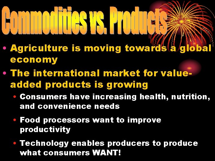  • Agriculture is moving towards a global economy • The international market for